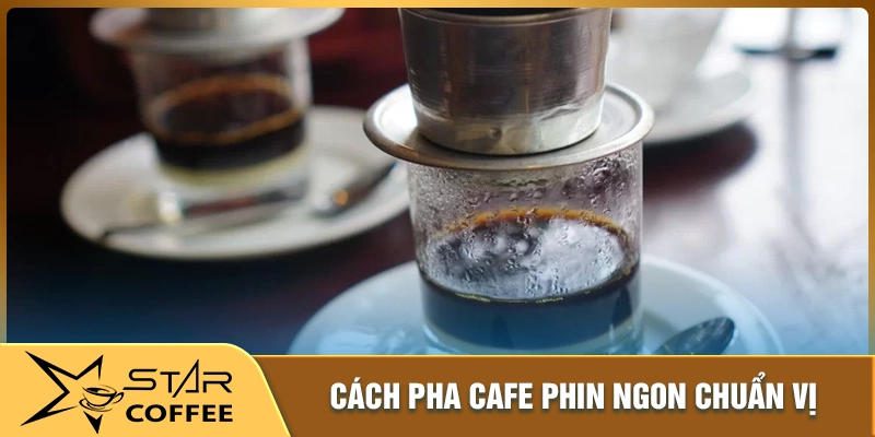 Cách pha cafe phin ngon chuẩn vị tại nhà