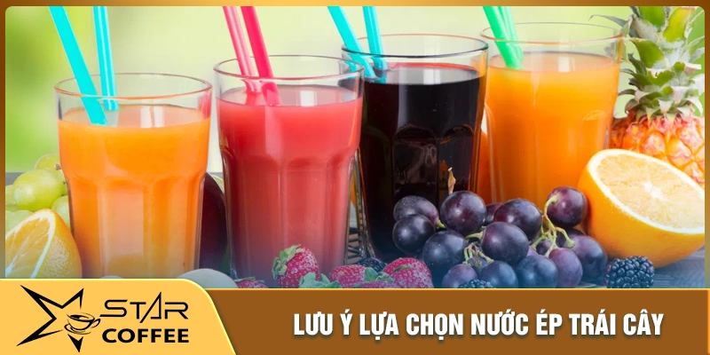 Lưu ý khi lựa chọn và sử dụng nước ép hảo hạng