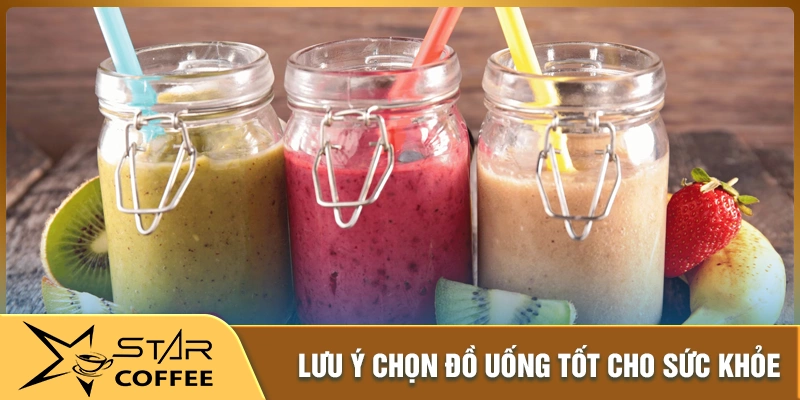 Lưu ý quan trọng khi chọn đồ uống tốt cho sức khỏe
