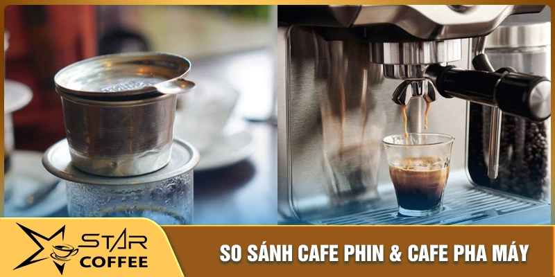 So sánh cafe pha phin và pha máy chi tiết nhất