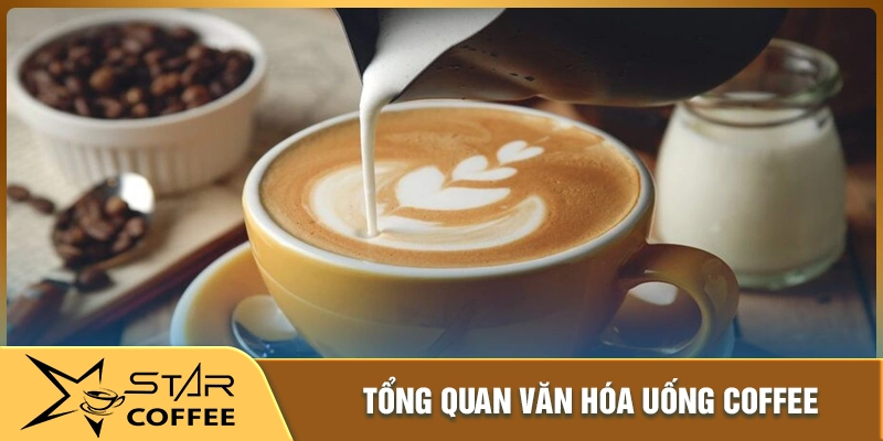 Tổng quan về văn hóa uống cafe và xu hướng hiện nay